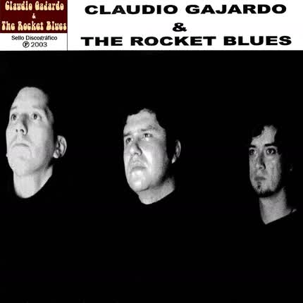 CLAUDIO GAJARDO & THE ROCKET BLUES - Claudio Gajardo & The Rocket Blues I