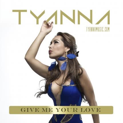 TYANNA - Give Me Your Love