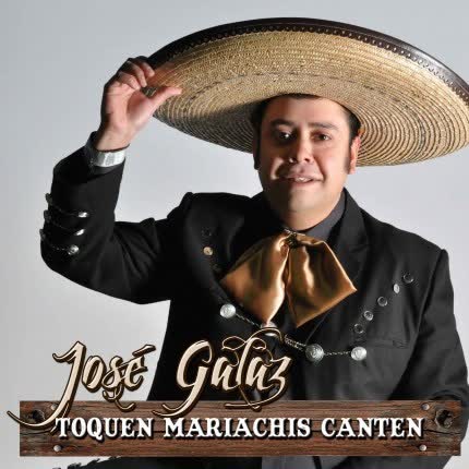 JOSE GALAZ - Toquen mariachis canten