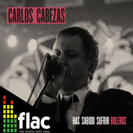 CARLOS CABEZAS - Has Sabido Sufrir (FLAC)