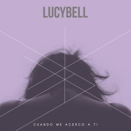 LUCYBELL - Cuando Me Acerco a Ti