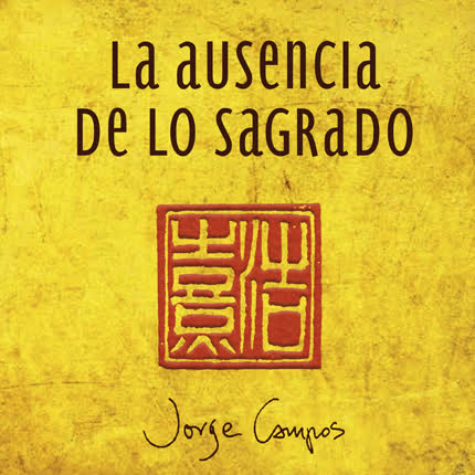 JORGE CAMPOS - La ausencia de lo sagrado