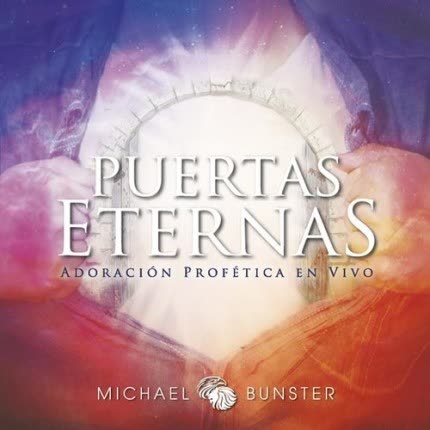 MICHAEL BUNSTER & PUERTAS ETERNAS - Puertas Eternas (Adoración Profética en Vivo)