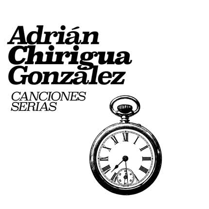 ADRIAN CHIRIGUA GONZALEZ - Canciones Serias