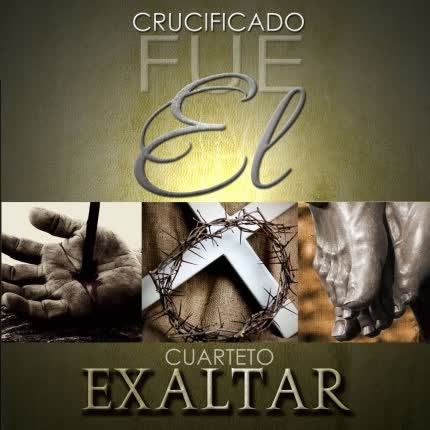 CUARTETO EXALTAR - Crucificado fue Él