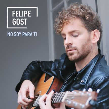 FELIPE GOST - No Soy Para Ti
