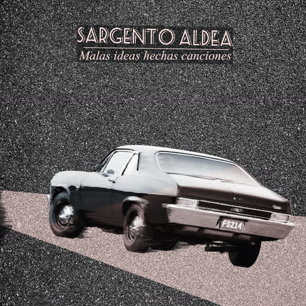 SARGENTO ALDEA - Malas Ideas Hechas Canciones