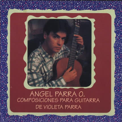 ANGEL PARRA ORREGO - Composiciones para guitarra de Violeta Parra