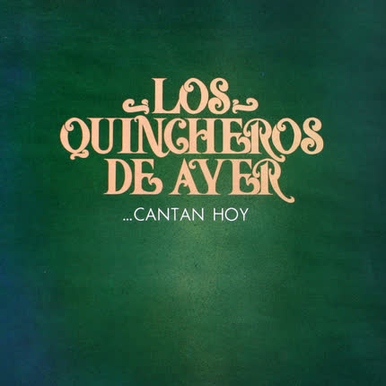 LOS QUINCHEROS DE AYER - Los Quincheros de Ayer, Cantan Hoy