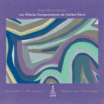 ANGEL PARRA ORREGO - Ultimas Composiciones de Violeta Parra