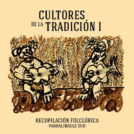 RECOPILACION FOLCLORICA PARRAL-MAULE SUR-CHILE - Cultores de la Tradición I