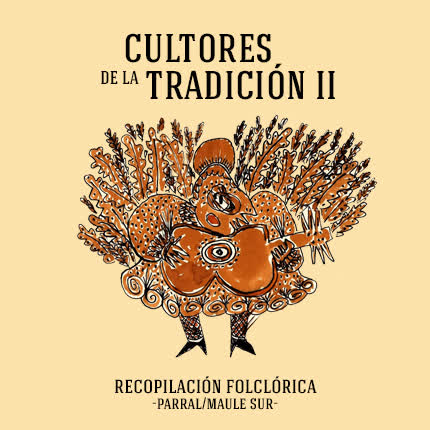 RECOPILACION FOLCLORICA PARRAL-MAULE SUR-CHILE - Cultores de la Tradición II