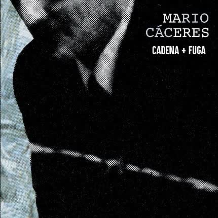 MARIO CACERES - Cadena + Fuga