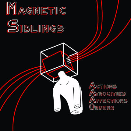 MAGNETIC SIBLINGS - Actions, Atrocities, Affections, Orders