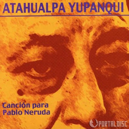 ATAHUALPA YUPANQUI - Canción para Pablo Neruda