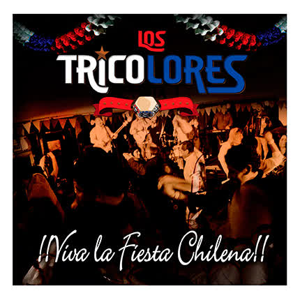 LOS TRICOLORES - Viva La Fiesta Chilena