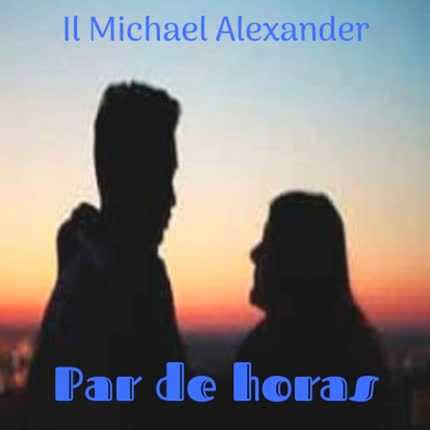 IL MICHAEL ALEXANDER - Par de Horas