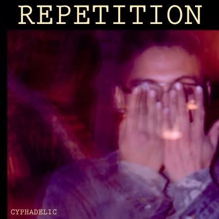 CYPHADELIC - Repetition