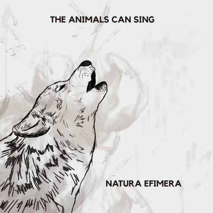 THE ANIMALS CAN SING - Natura Efimera