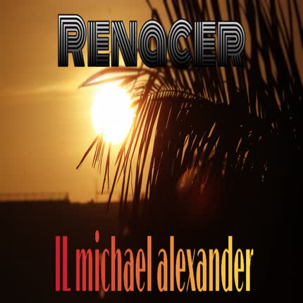 IL MICHAEL ALEXANDER - Renacer