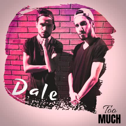 TOO MUCH - Dale