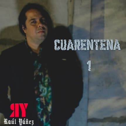 RAUL YAÑEZ - Cuarentena 1