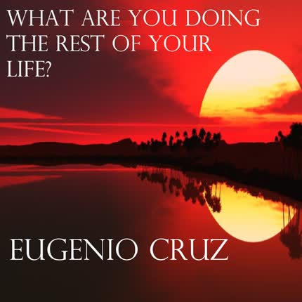 EUGENIO CRUZ - What Are You Doing The Rest Of Your Life