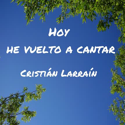 CRISTIAN LARRAIN - Hoy He Vuelto a Cantar