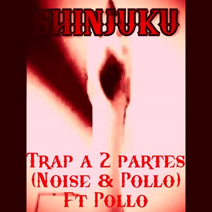 SHINJUKU - Trap a 2 partes (Noise & Pollo) Ft Pollo