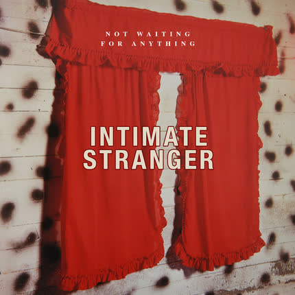 INTIMATE STRANGER - Not Waiting For Anything
