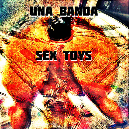 UNA BANDA - Of Sex Toys