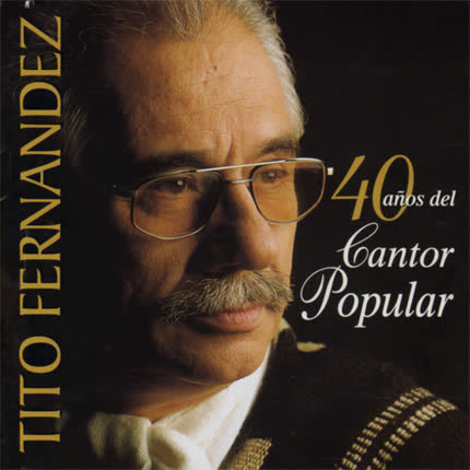 TITO FERNANDEZ - 40 Años del Cantor Popular Vol. 1