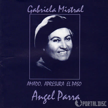 ANGEL PARRA - Gabriela Mistral. Amado, apresura el paso