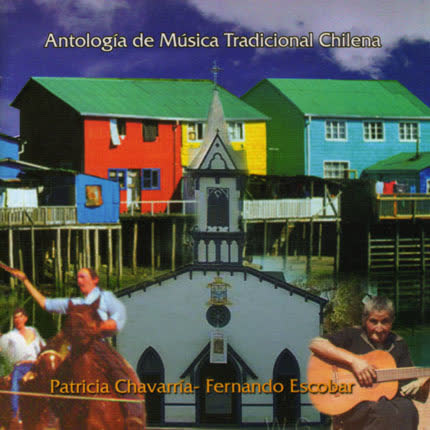 PATRICIA CHAVARRIA - FERNANDO ESCOBAR - Antologia de Musica Tradicional Chilena