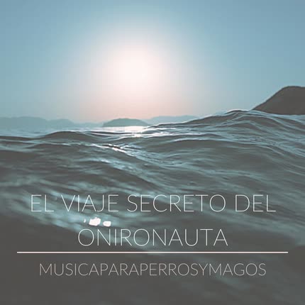 MUSICA PARA PERROS Y MAGOS - El Viaje Secreto del Onironauta