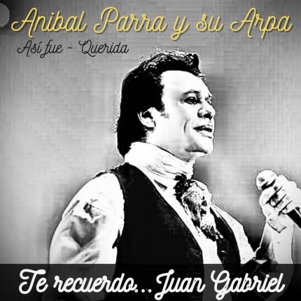 ANIBAL PARRA Y SU ARPA - Te recuerdo... Juan Gabriel