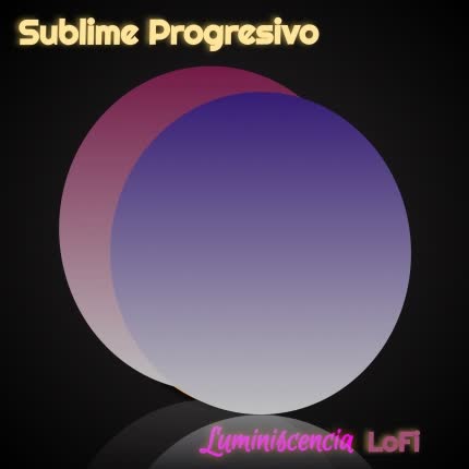 SUBLIME PROGRESIVO - Luminiscencia (Lo-Fi)
