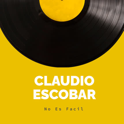 CLAUDIO ESCOBAR - No Es Fácil