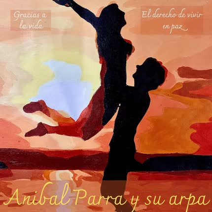 ANIBAL PARRA Y SU ARPA - Gracias a la Vida - El Derecho de Vivir en Paz (Tributo a los Más Grandes Folcloristas de Chile)