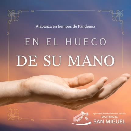 IGLESIA METODISTA PENTECOSTAL DE CHILE SAN MIGUEL - En el Hueco de Su Mano