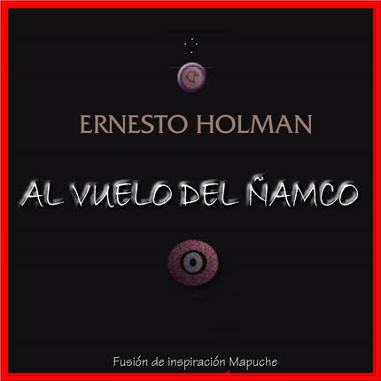 ERNESTO HOLMAN - Al Vuelo del Ñamco