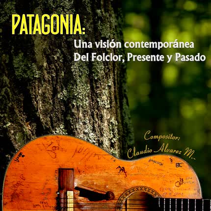 CLAUDIO ALVAREZ MARIN - Patagonia: Una visión contemporánea del Folclor, Presente y Pasado