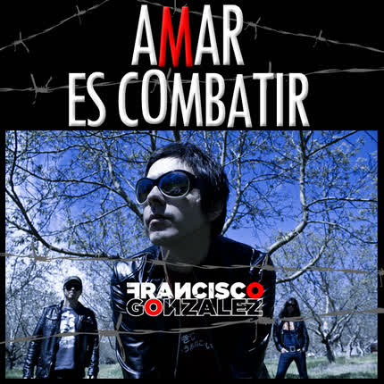 FRANCISCO GONZALEZ - Amar es Combatir - Single
