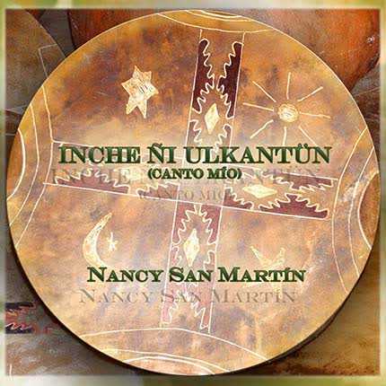 NANCY SAN MARTIN - Inche Ñi Ulkantun (Canto Mío)