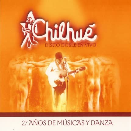 CHILHUE - 27 Años de Músicas y Danza (Vol. 1)