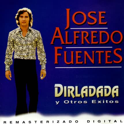 JOSE ALFREDO FUENTES - Dirladada y Otros Exitos