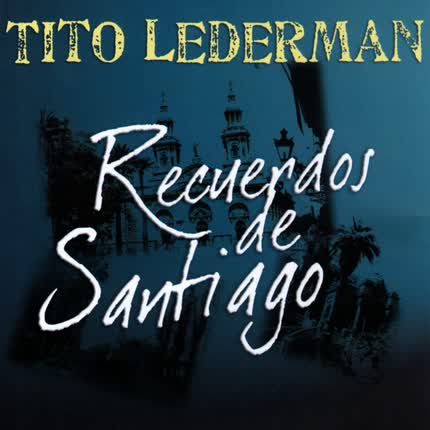 TITO LEDERMAN - Recuerdos de Santiago