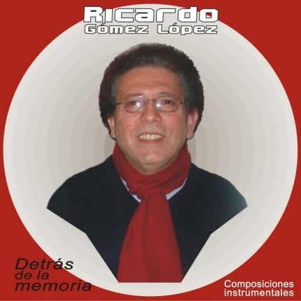 RICARDO GOMEZ LOPEZ - Detrás de la memoria