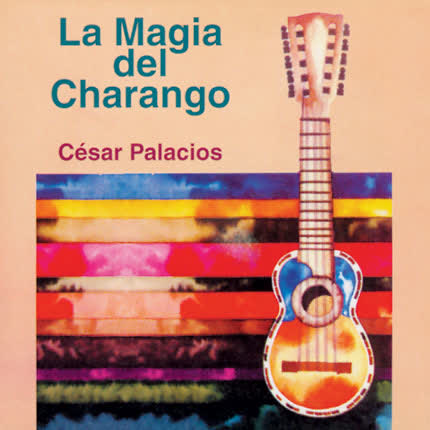 CESAR PALACIOS - La magia del charango