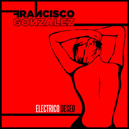 FRANCISCO GONZALEZ - Electrico Deseo - Single
